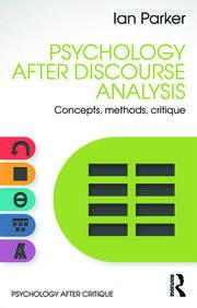 Psychology After Discourse Analysis: Concepts, Methods, Critique